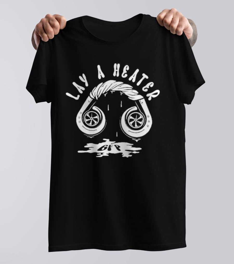 Lay A Heater Gfp Turbo Exhaust T-Shirt