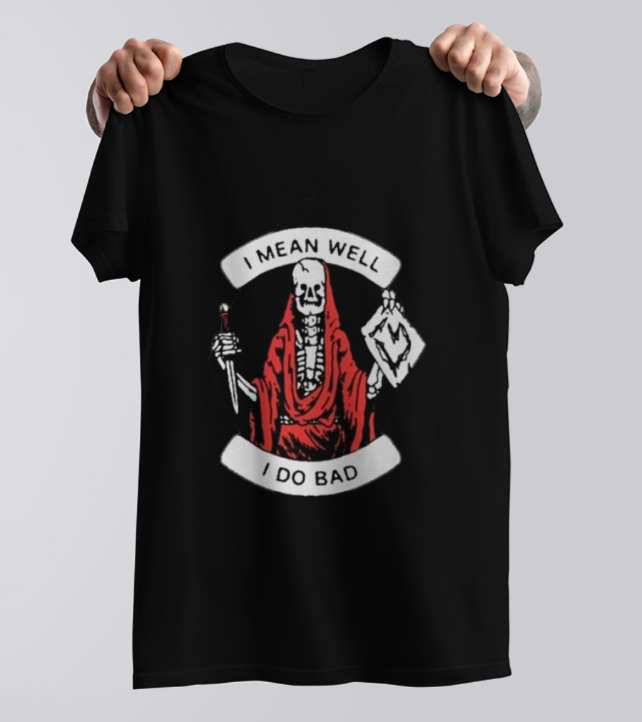 I Mean Well I Do Bad Skeleton In Red Cloak Holding Document And Staff T-Shirt