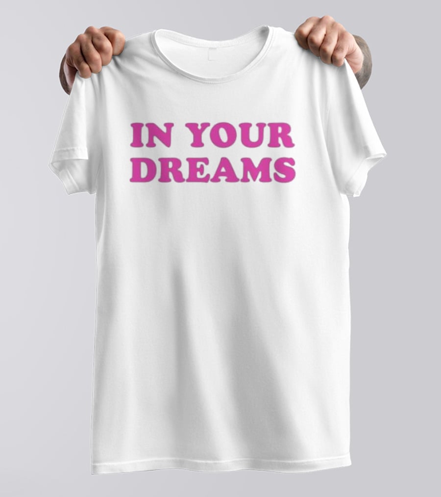 Oxdessyxo In Your Dreams T-Shirt