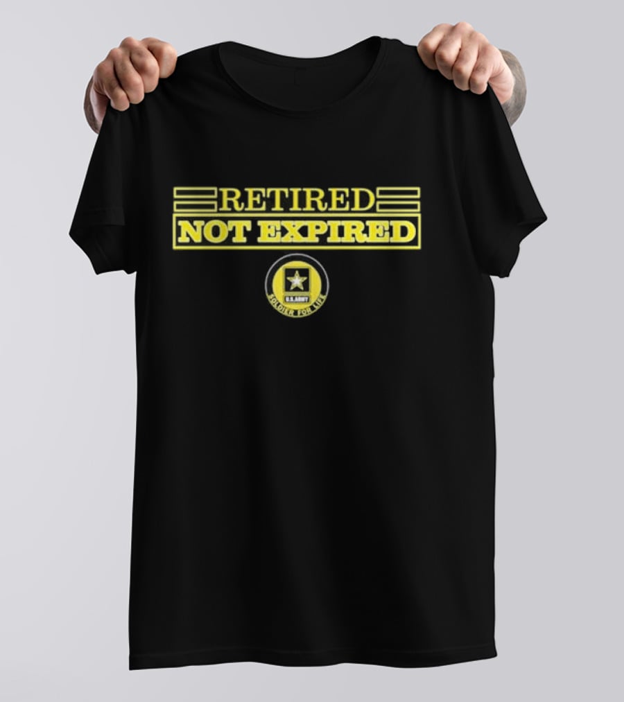 Retired Not Expired U.S. Army Soldier For Life T-Shirt