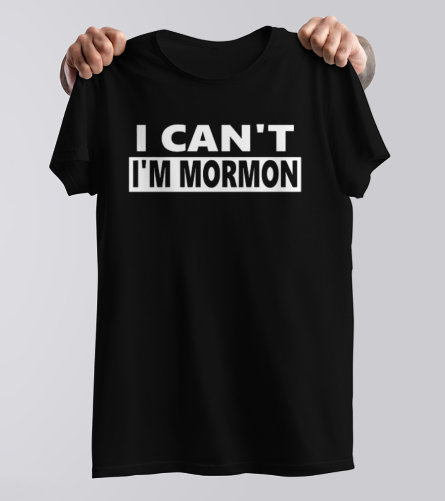 I Can't I'm Mormon Funny T-Shirt