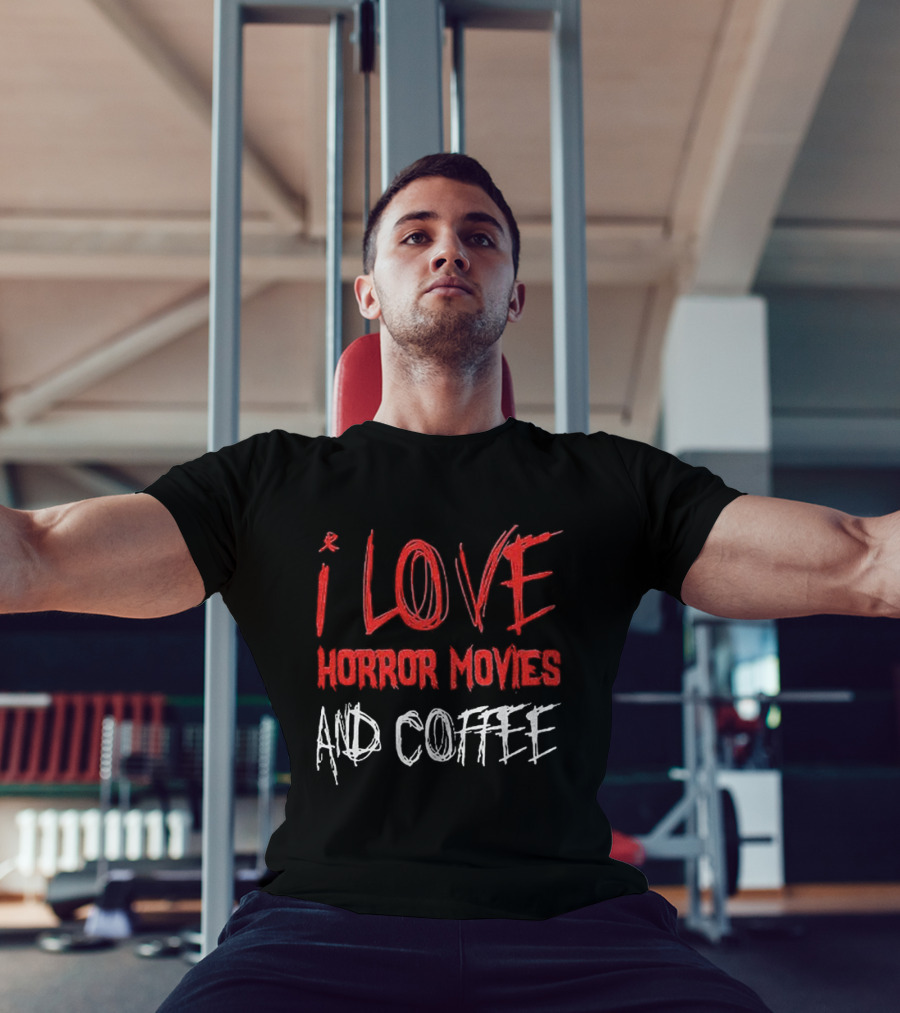 I Love Horror Movies And Coffee T-Shirt
