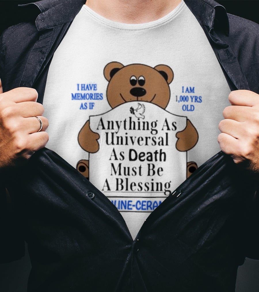 Anything As Universal As Death Must Be A Blessing Online Ceramics Bear T-Shirt