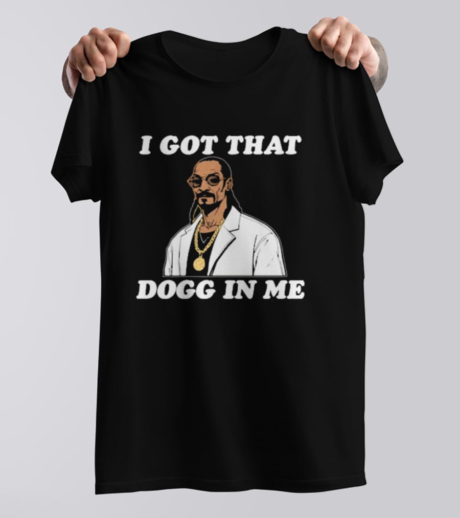 I Got That Dogg In Me Rapper Snoop Dogg Iconic T-Shirt