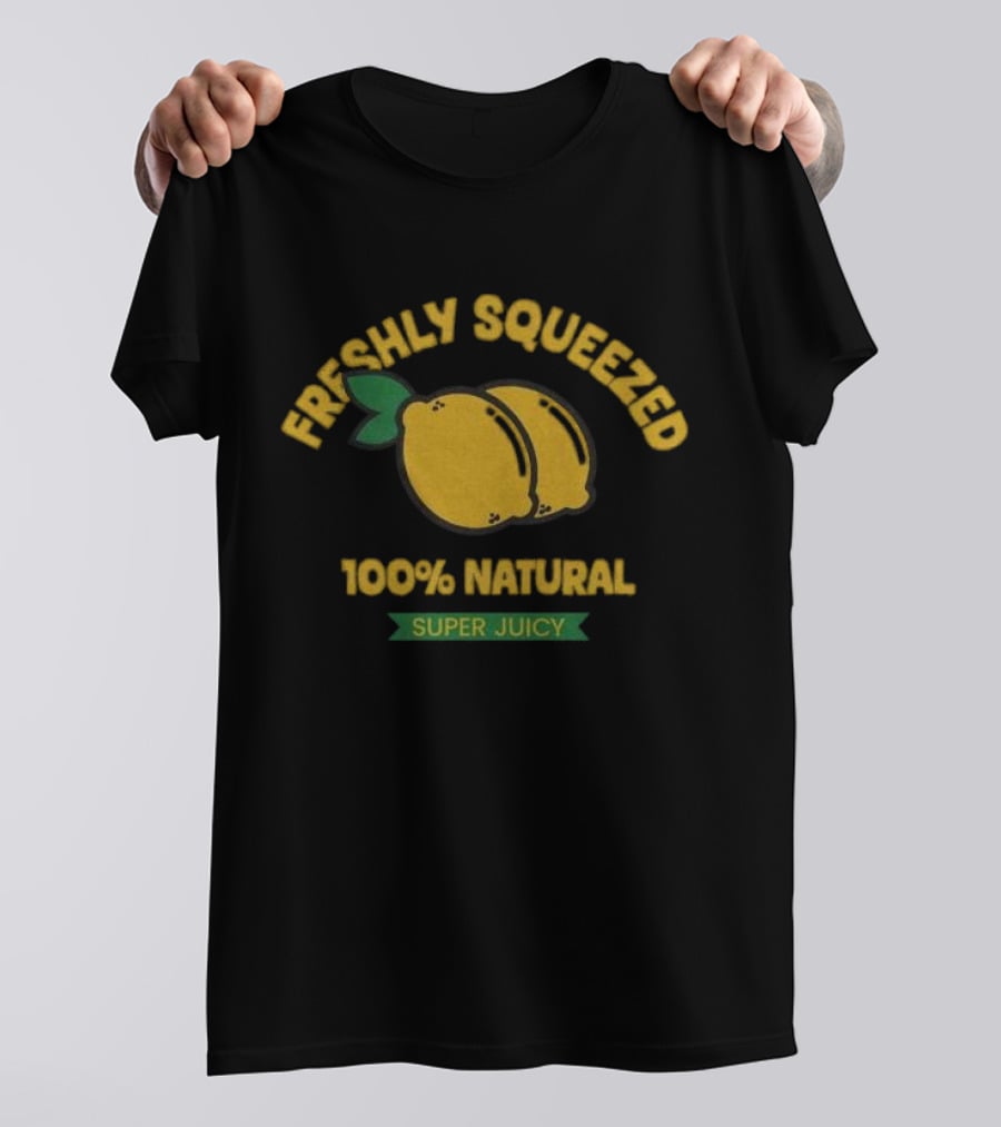 Freshly Squeezed 100% Natural Super Juicy Lemons T-Shirt