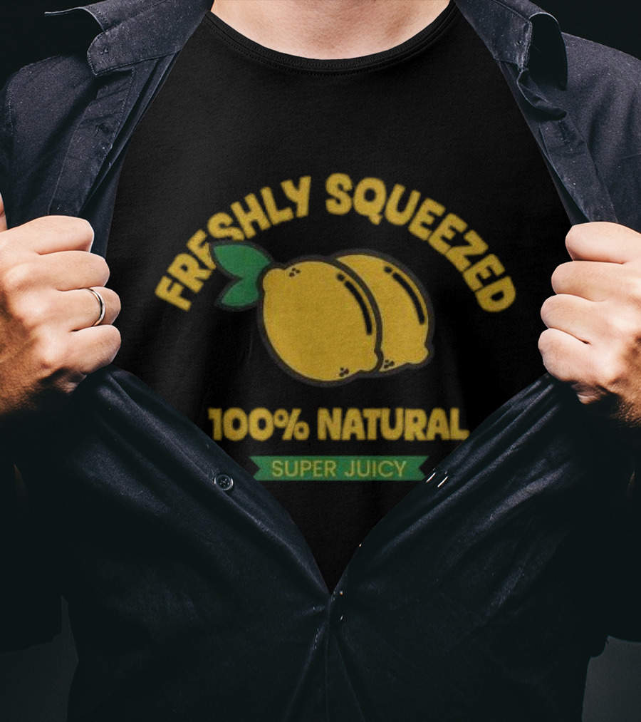 Freshly Squeezed 100% Natural Super Juicy Lemons T-Shirt
