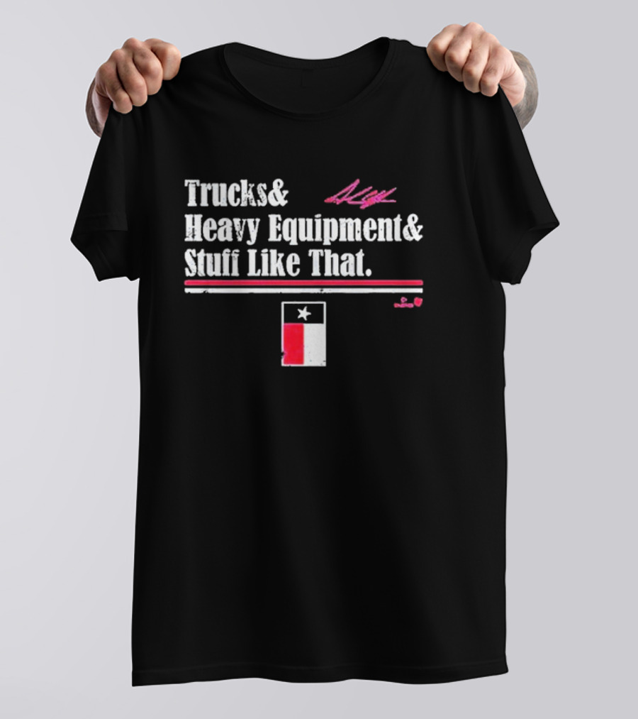 Trucks And Heavy Equipment And Stuff Like That Texas Flag T-Shirt