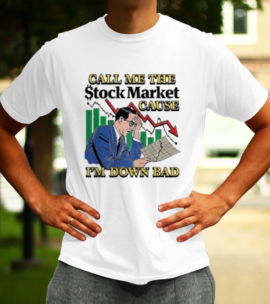 Call Me The Stock Market Cause I’m Down Bad Graph Background T-Shirt