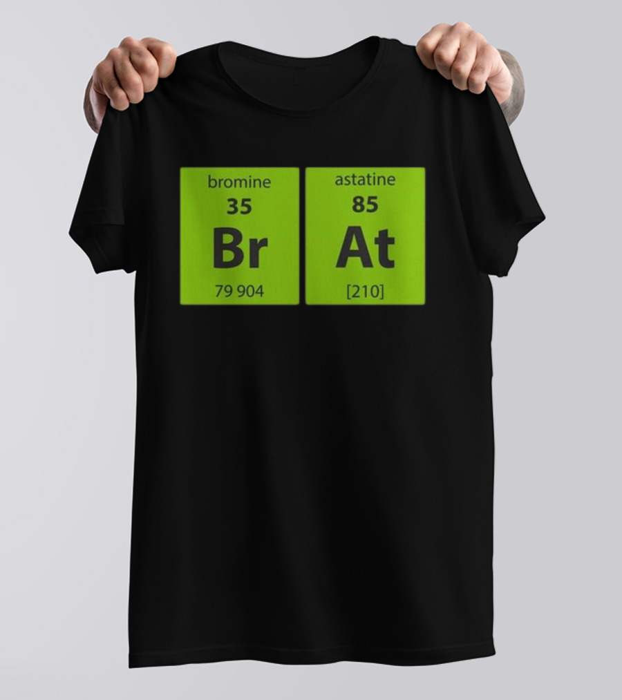 Chemistry Brat Bromine Astatine Elements Br At T-Shirt