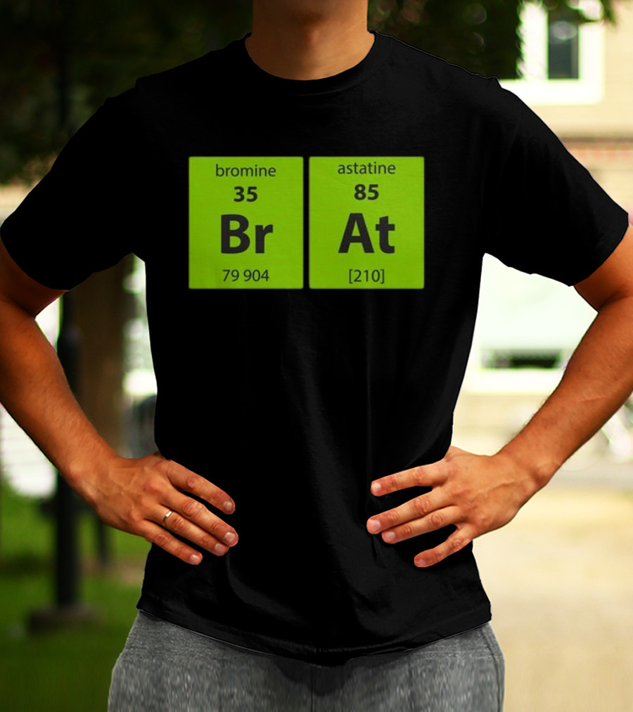 Chemistry Brat Bromine Astatine Elements Br At T-Shirt