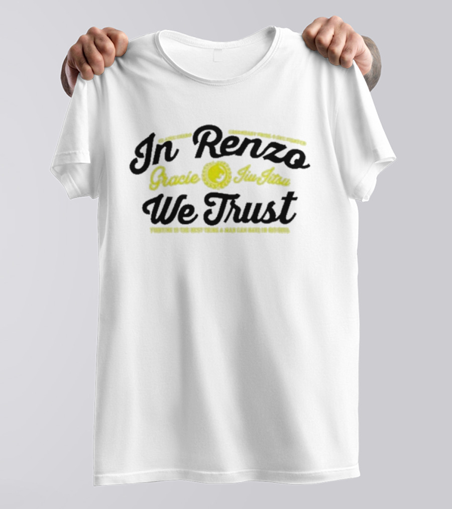 In Renzo Gracie Jiu Jitsu We Trust Properly In The Right Hands A Rear Can Make No Defense T-Shirt