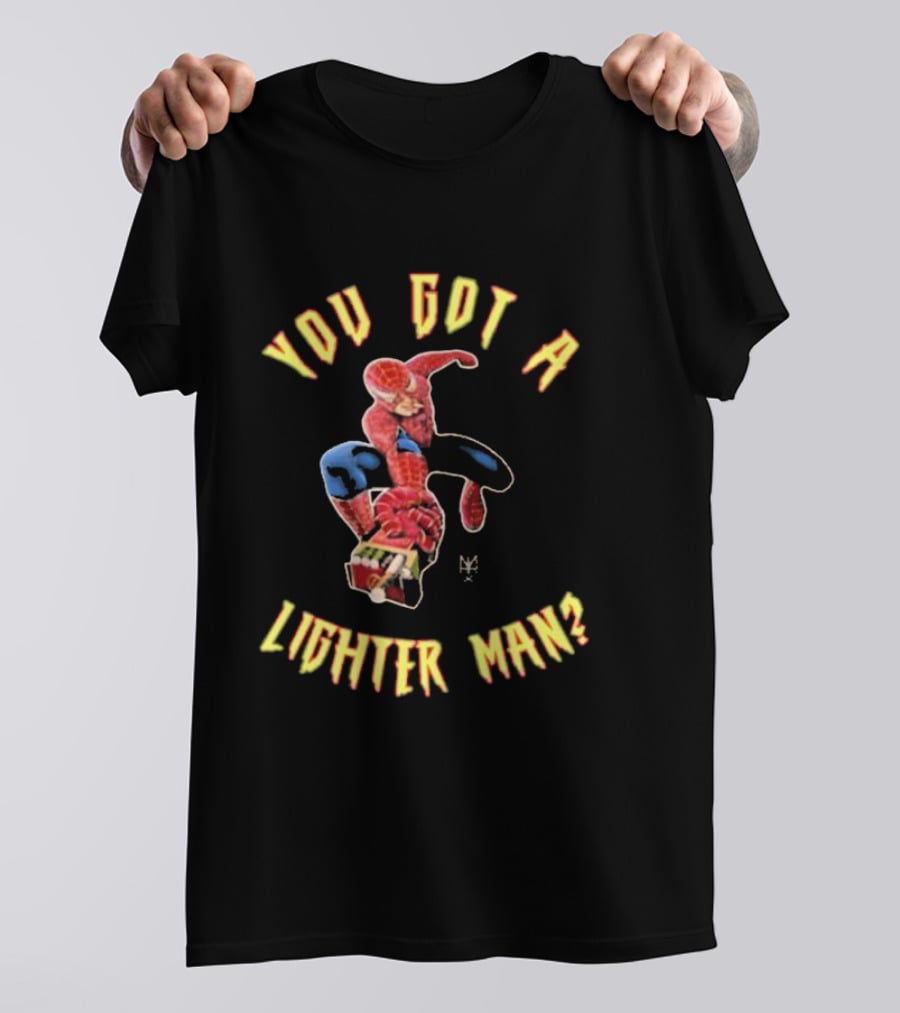 You Got A Lighter Man Spider Character T-Shirt