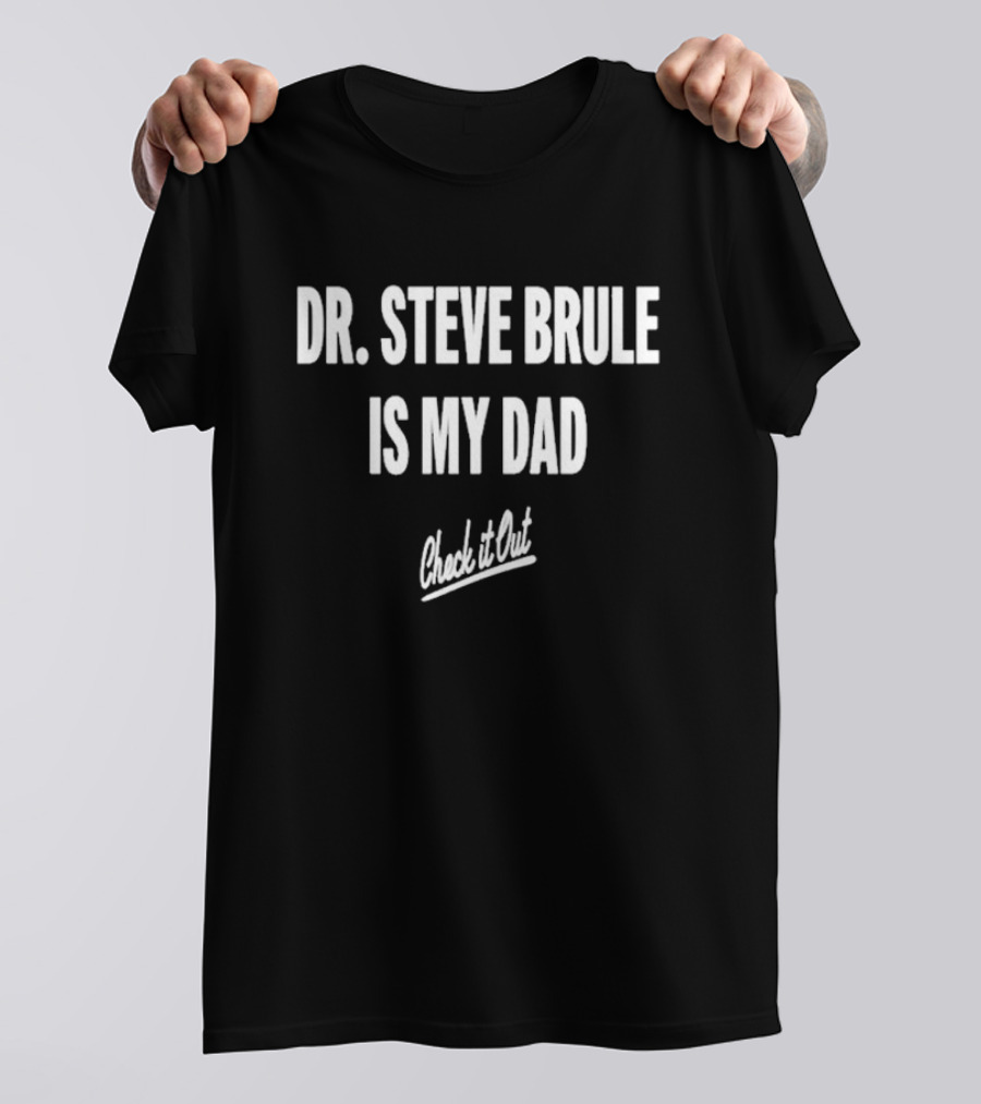 Dr Steve Brule Is My Dad Check It Out John C Reilly Cult Classic Catchphrase T-Shirt