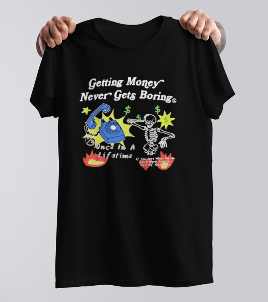 Getting Money Never Gets Boring Skeleton Dance Once In A Lifetime T-Shirt