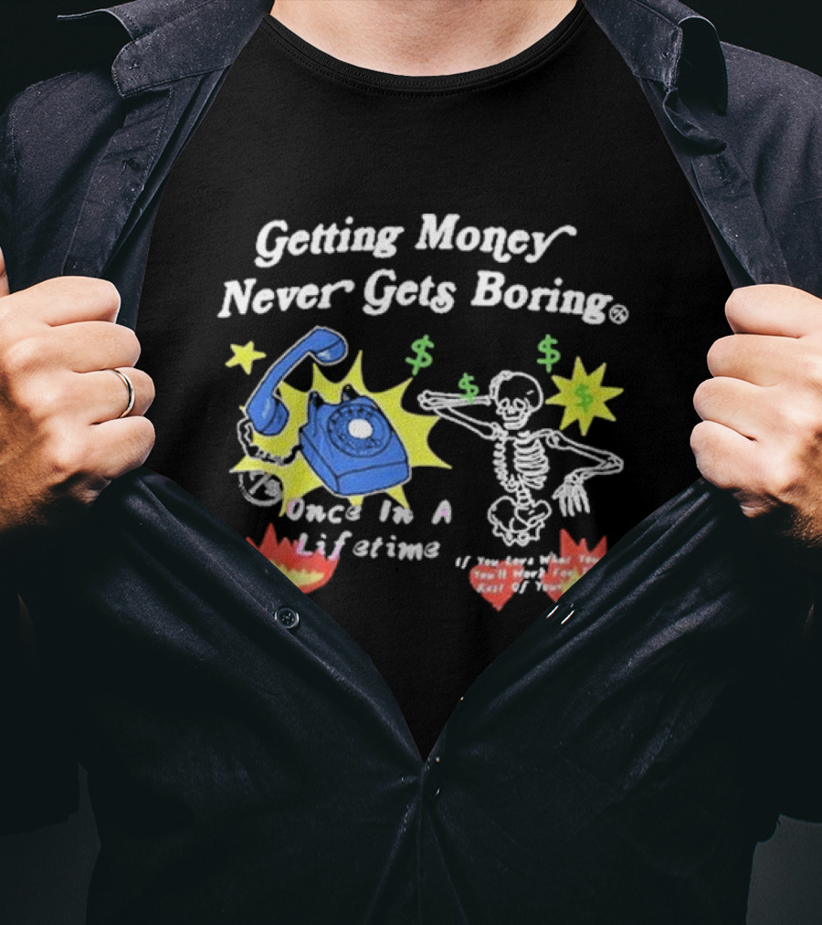 Getting Money Never Gets Boring Skeleton Dance Once In A Lifetime T-Shirt