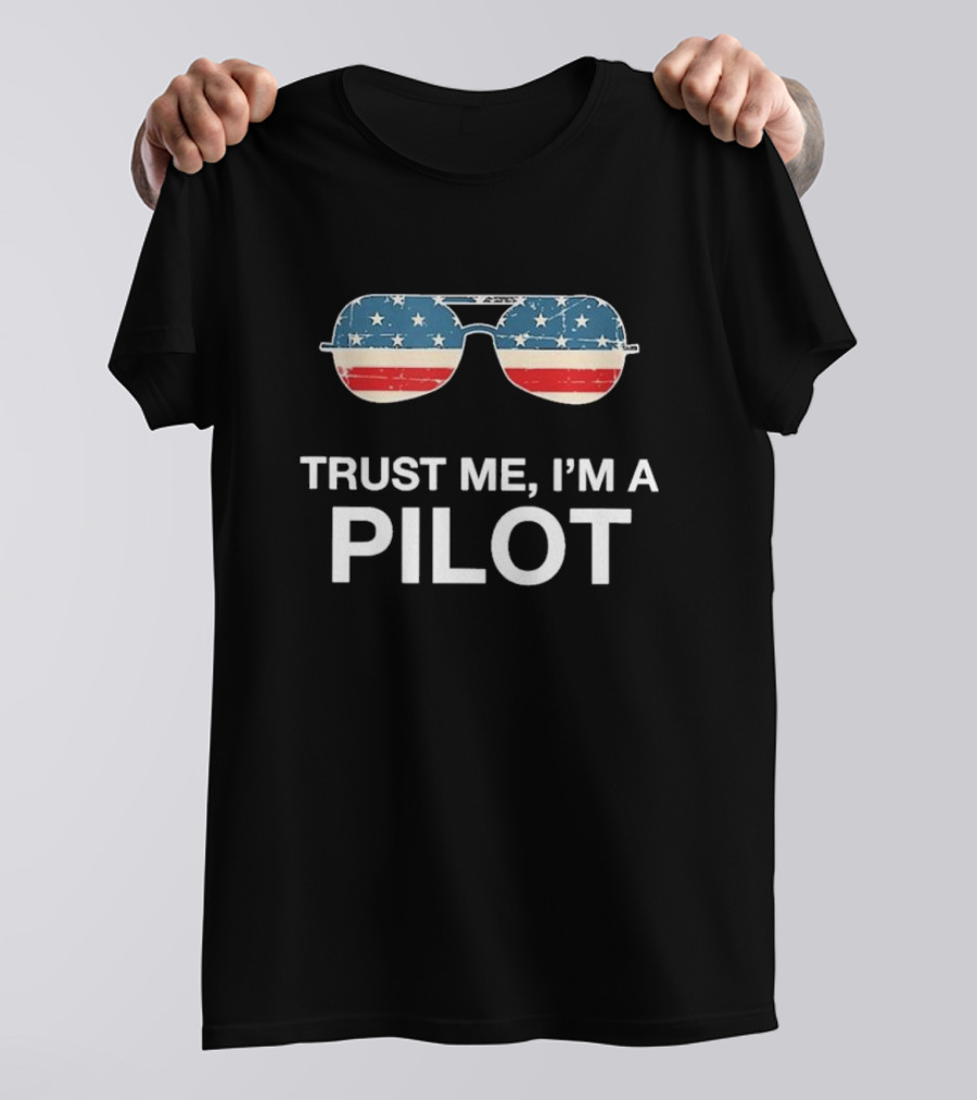 Trust Me I’m A Pilot American Flag Sunglasses T-Shirt