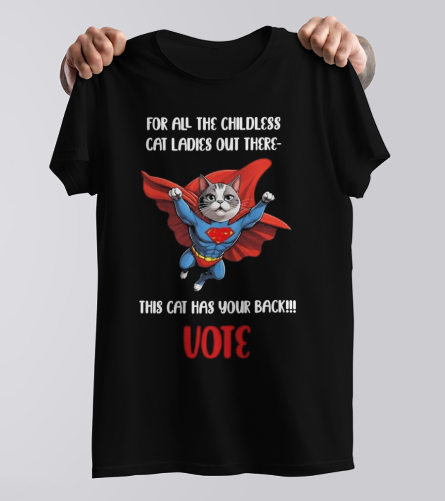 For All The Childless Cat Ladies Out There This Cat Has Your Back Vote T-Shirt
