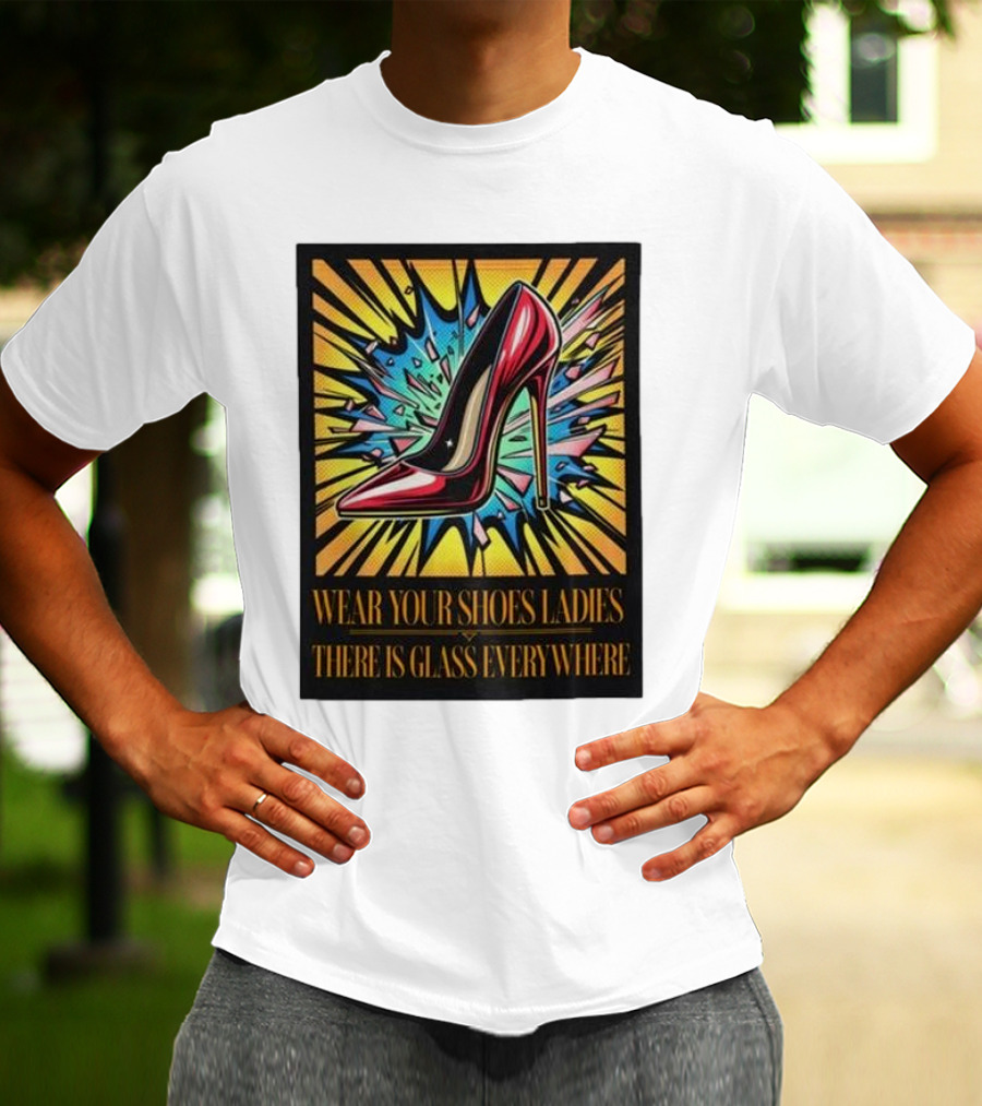 Wear Your Shoes Ladies There Is Glass Everywhere Red High Heel Pop Art Explosion T-Shirt