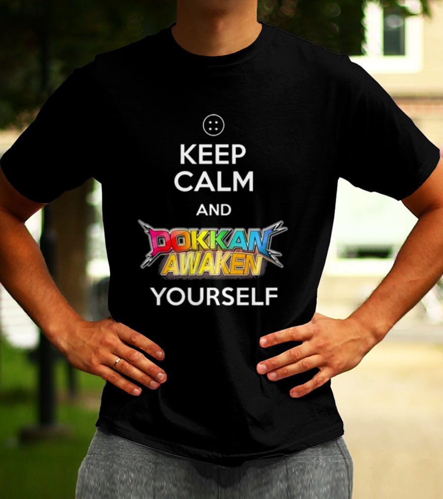 Keep Calm And Dokkan Awaken Yourself Dragon Ball Z Mobile Game Reference T-Shirt