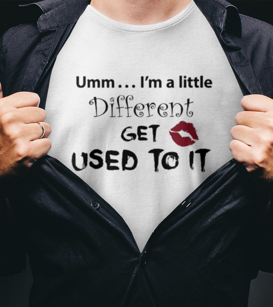 Umm I'm A Little Different Get Used To It Red Lip Mark T-Shirt