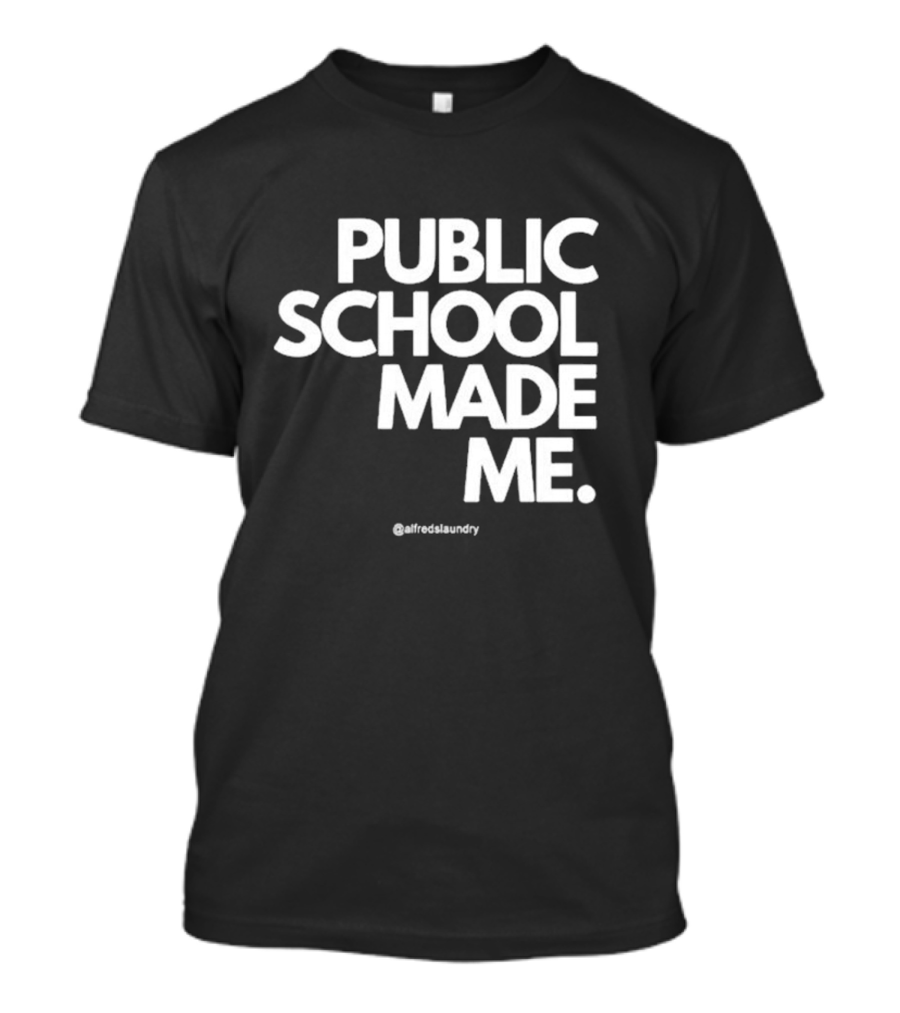Public School Made Me @alfredslaundry T-Shirt