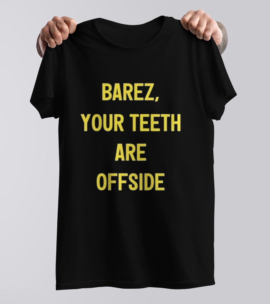 BAREZ YOUR TEETH ARE OFFSIDE T-Shirt