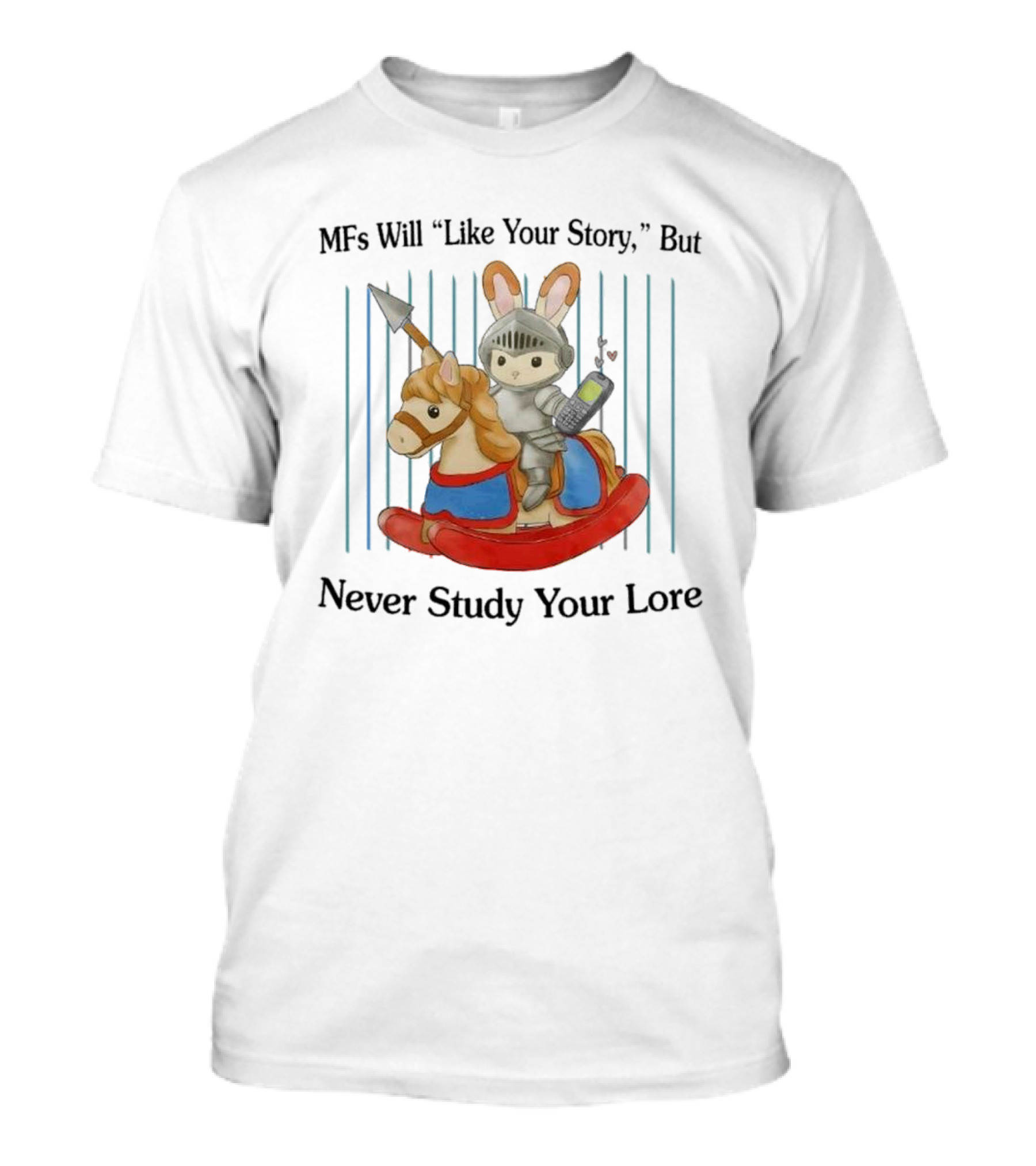 MFs Will Like Your Story But Never Study Your Lore Knight Bunny On Rocking Horse With Phone T-Shirt