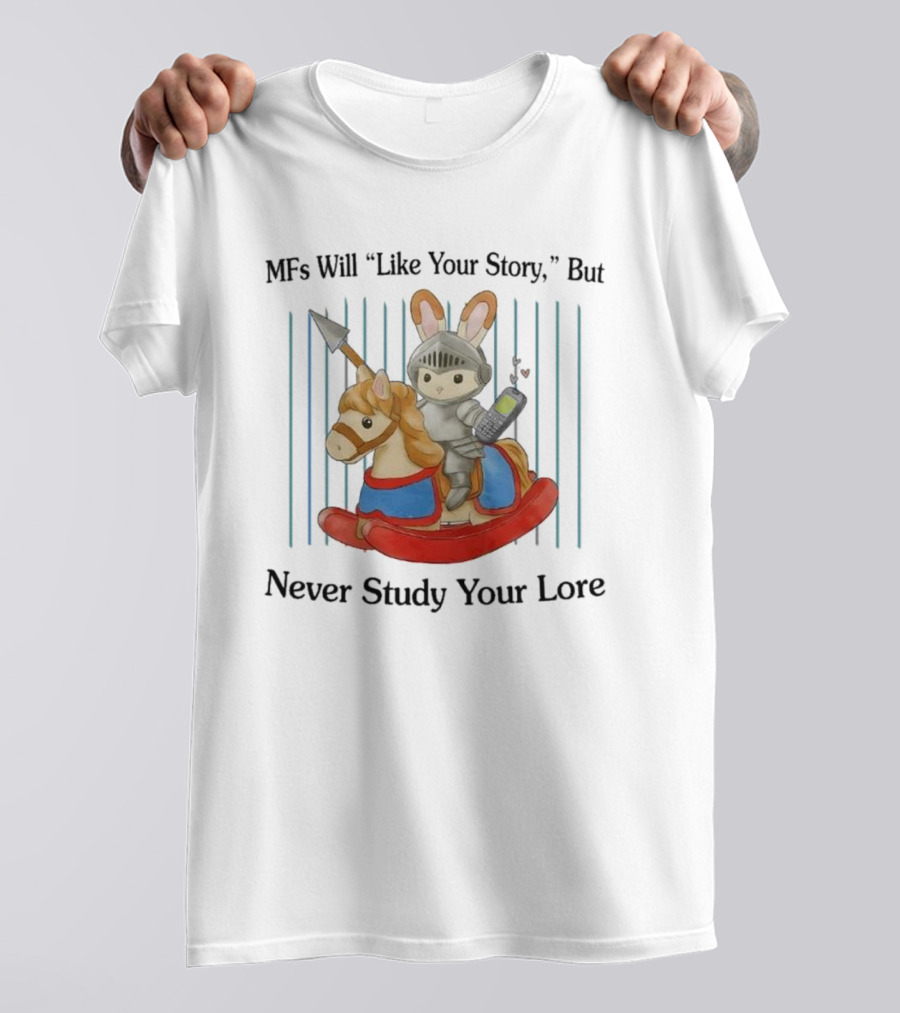 MFs Will Like Your Story But Never Study Your Lore Knight Bunny On Rocking Horse With Phone T-Shirt