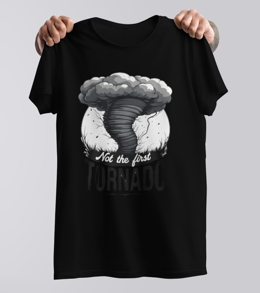 Not The First Tornado T-Shirt