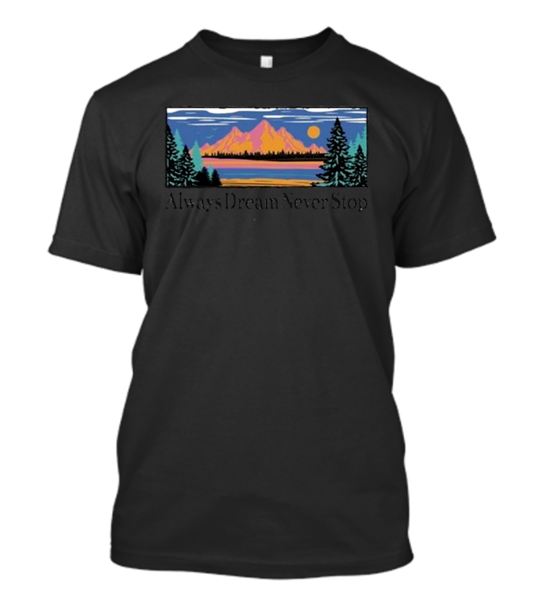 Always Dream Never Stop Seek Discomfort Climb Mountains Trail T-Shirt