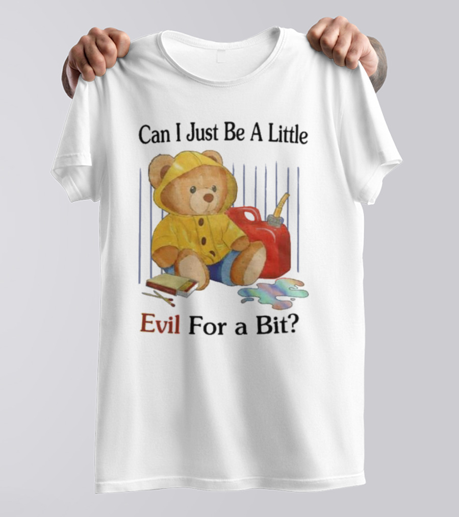 Can I Just Be A Little Evil For A Bit Teddy Bear With Axe And Paint Splatter T-Shirt