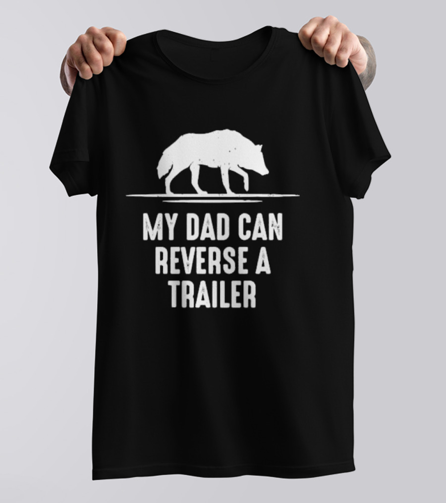 My Dad Can Reverse A Trailer With Wolf T-Shirt