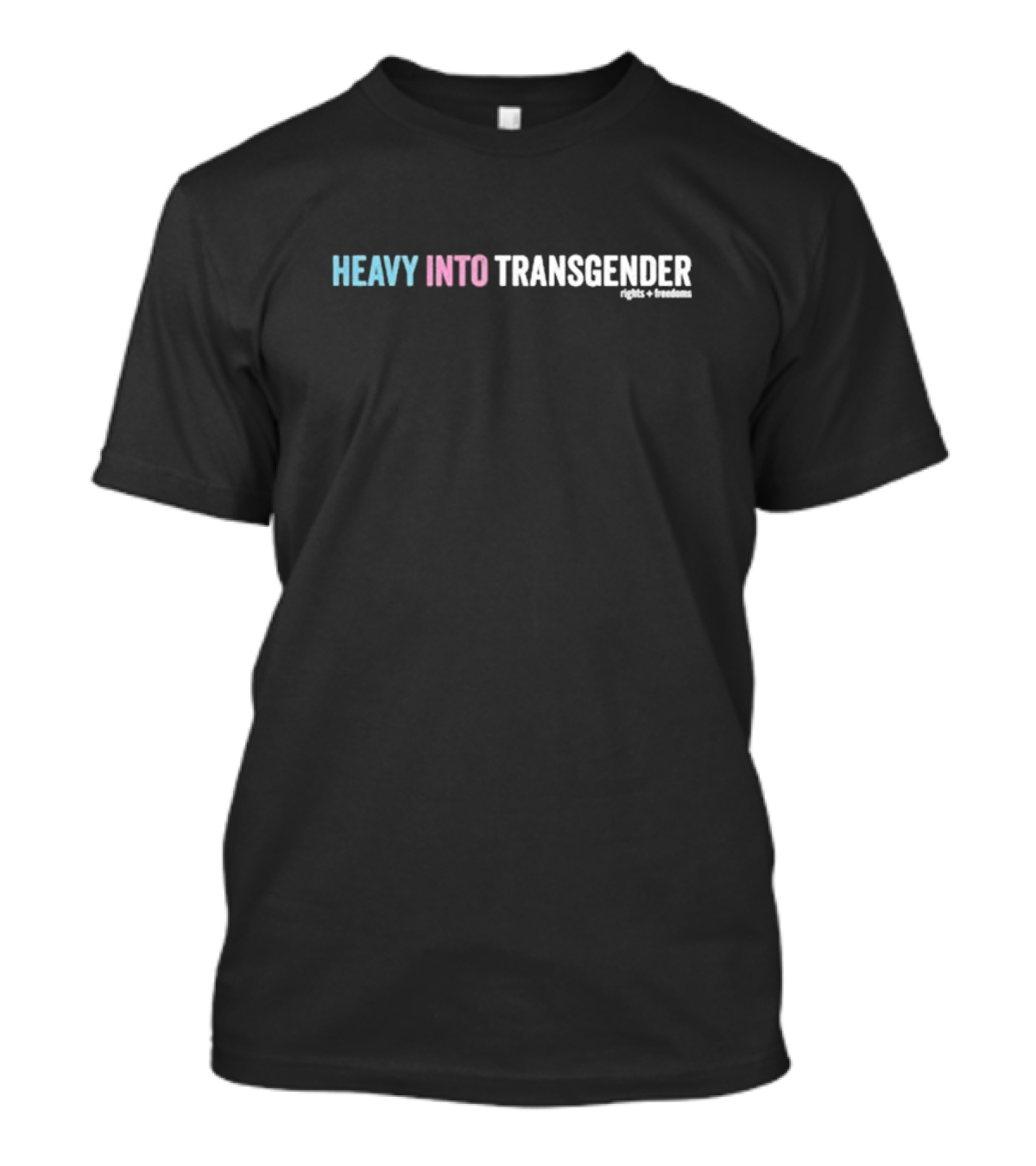 Heavy Into Transgender Rights Freedoms T-Shirt