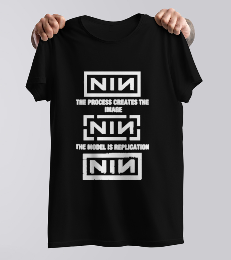 NIN The Process Creates The Image The Model Is Replication T-Shirt