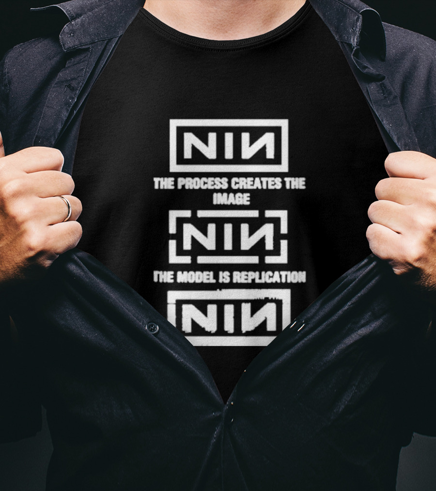 NIN The Process Creates The Image The Model Is Replication T-Shirt