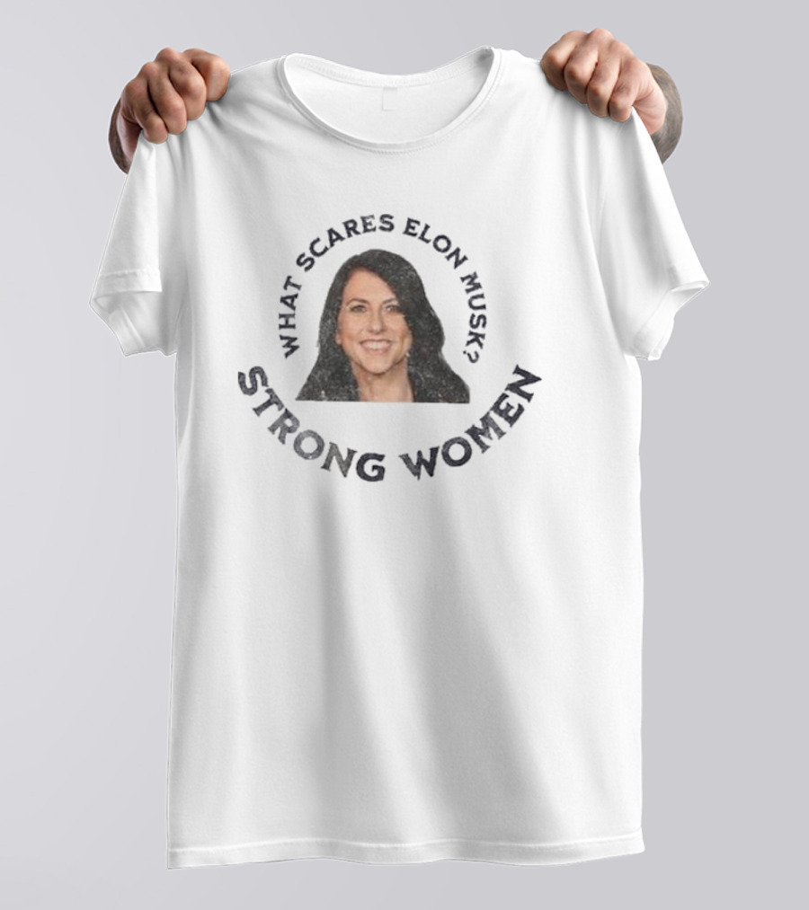What Scares Elon Musk Strong Women Mackenzie Scott T-Shirt