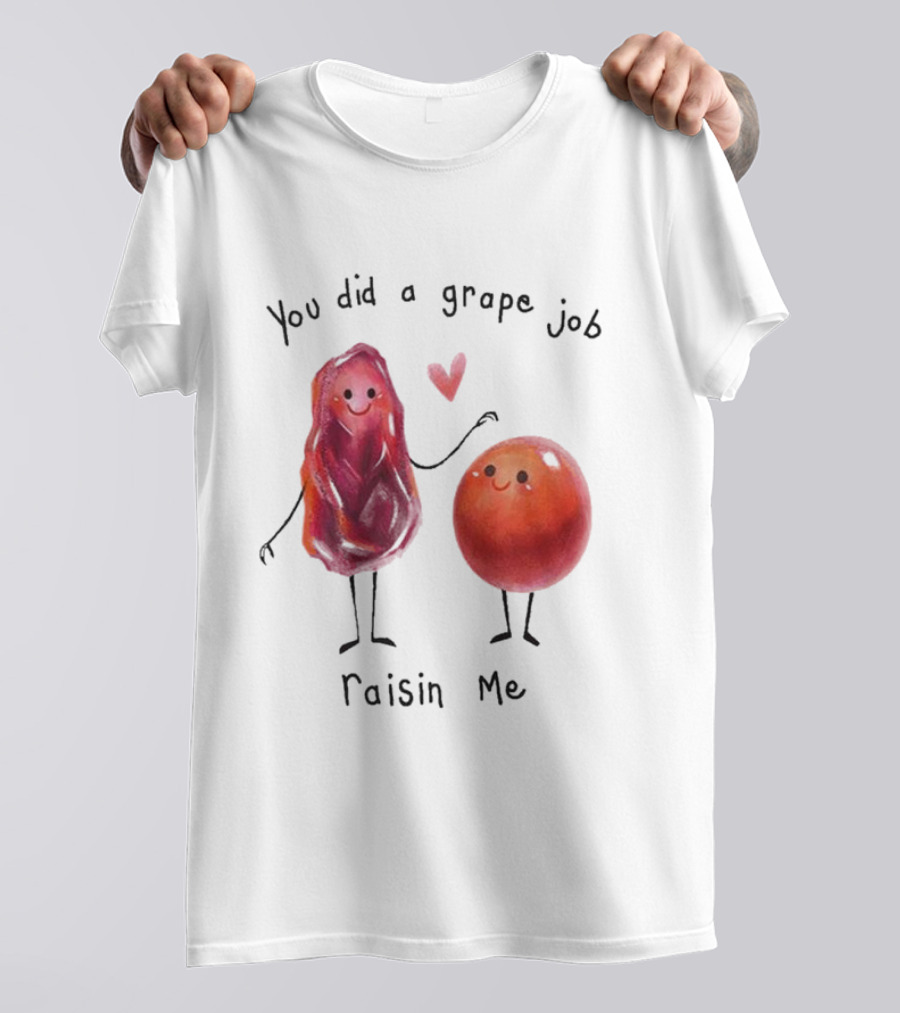 You Did A Grape Job Raisin Me Heart Cute Cartoon Grapes T-Shirt