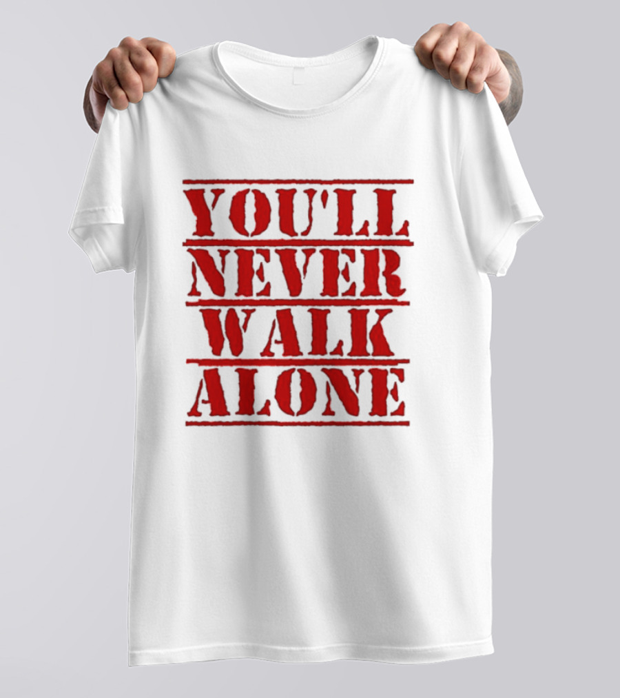 You'll Never Walk Alone T-Shirt