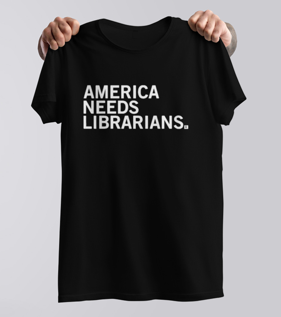 AMERICA NEEDS LIBRARIANS T-Shirt