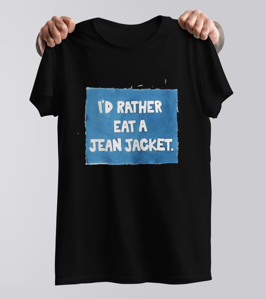 I'd Rather Eat A Jean Jacket T-Shirt