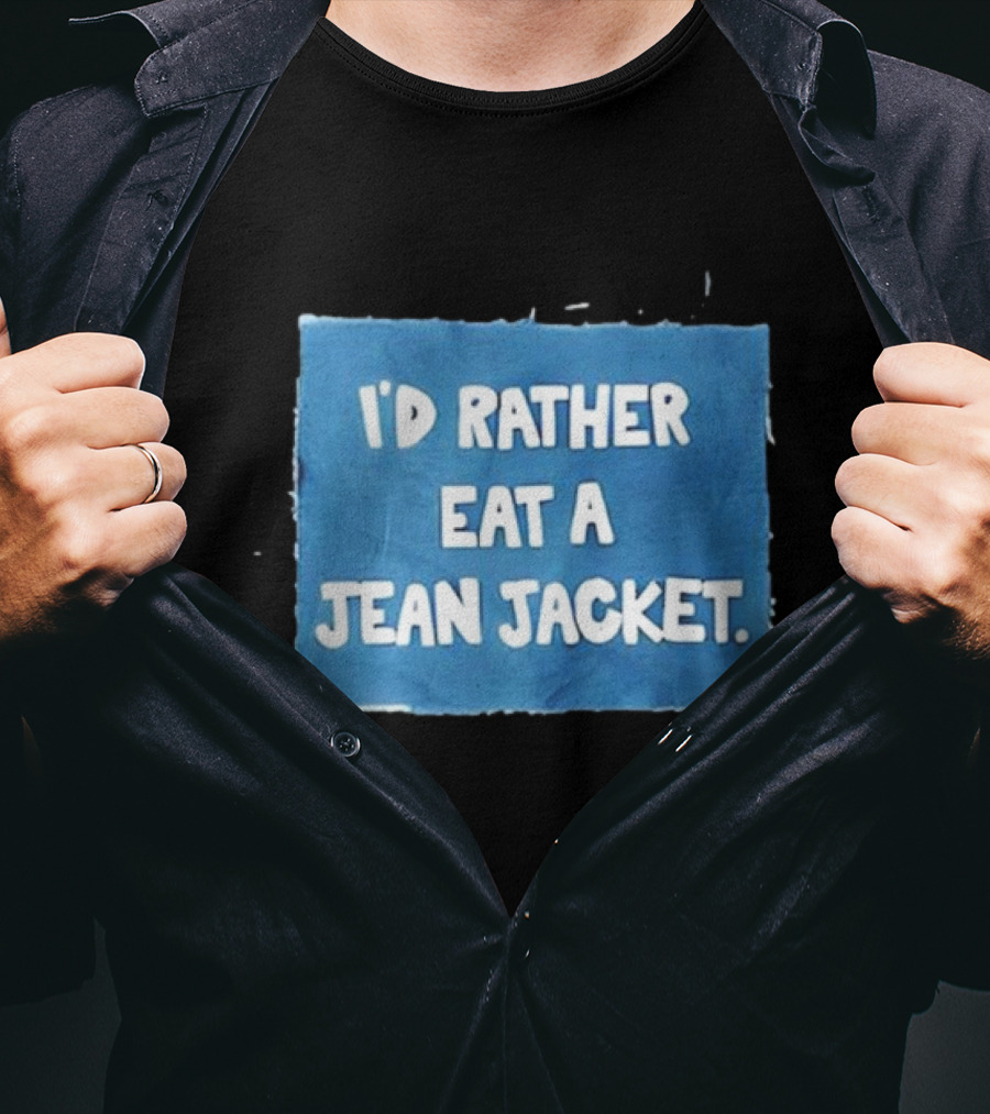 I'd Rather Eat A Jean Jacket T-Shirt