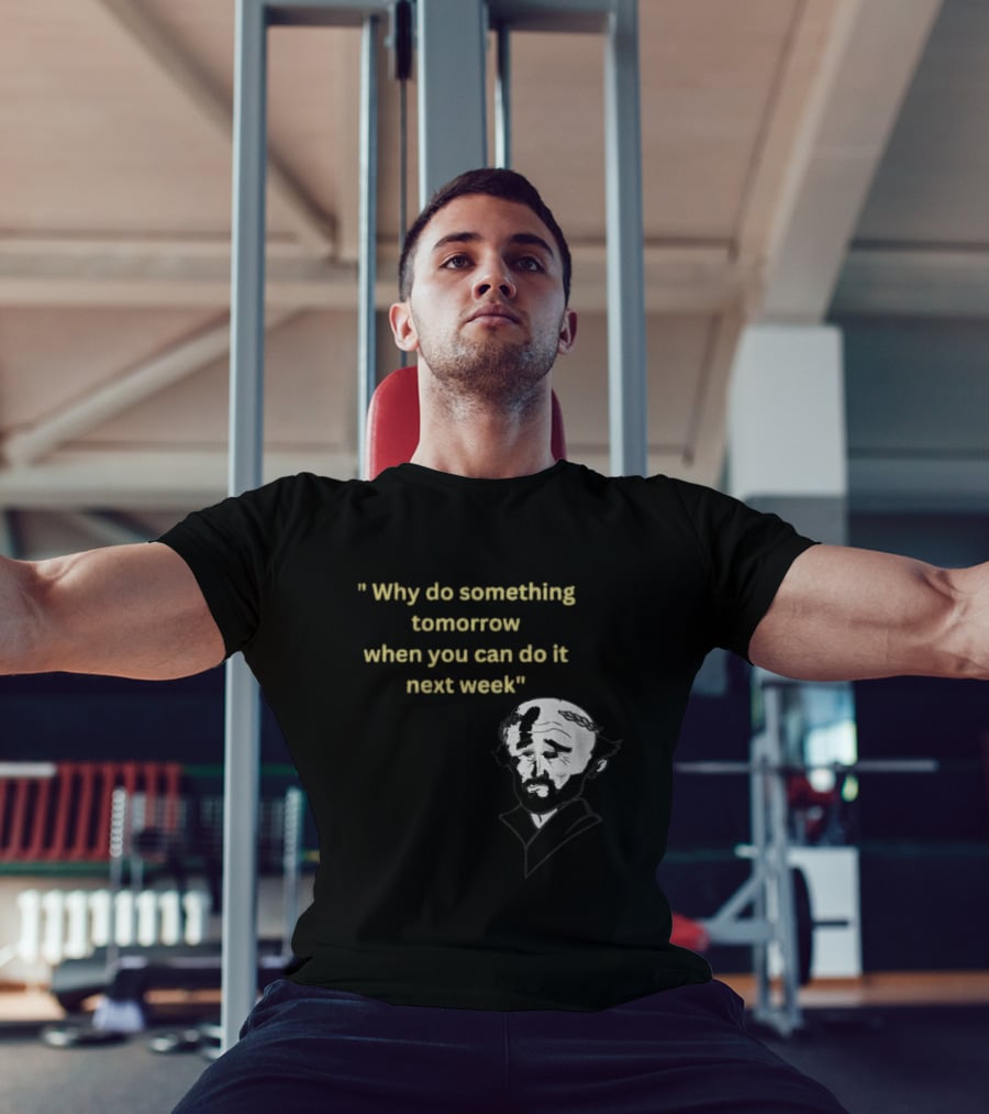 Why Do Something Tomorrow When You Can Do It Next Week Quote With Classic Comedian T-Shirt