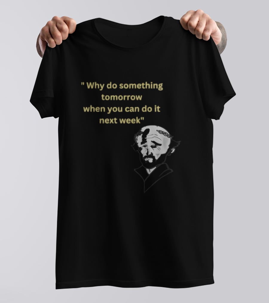 Why Do Something Tomorrow When You Can Do It Next Week Quote With Classic Comedian T-Shirt