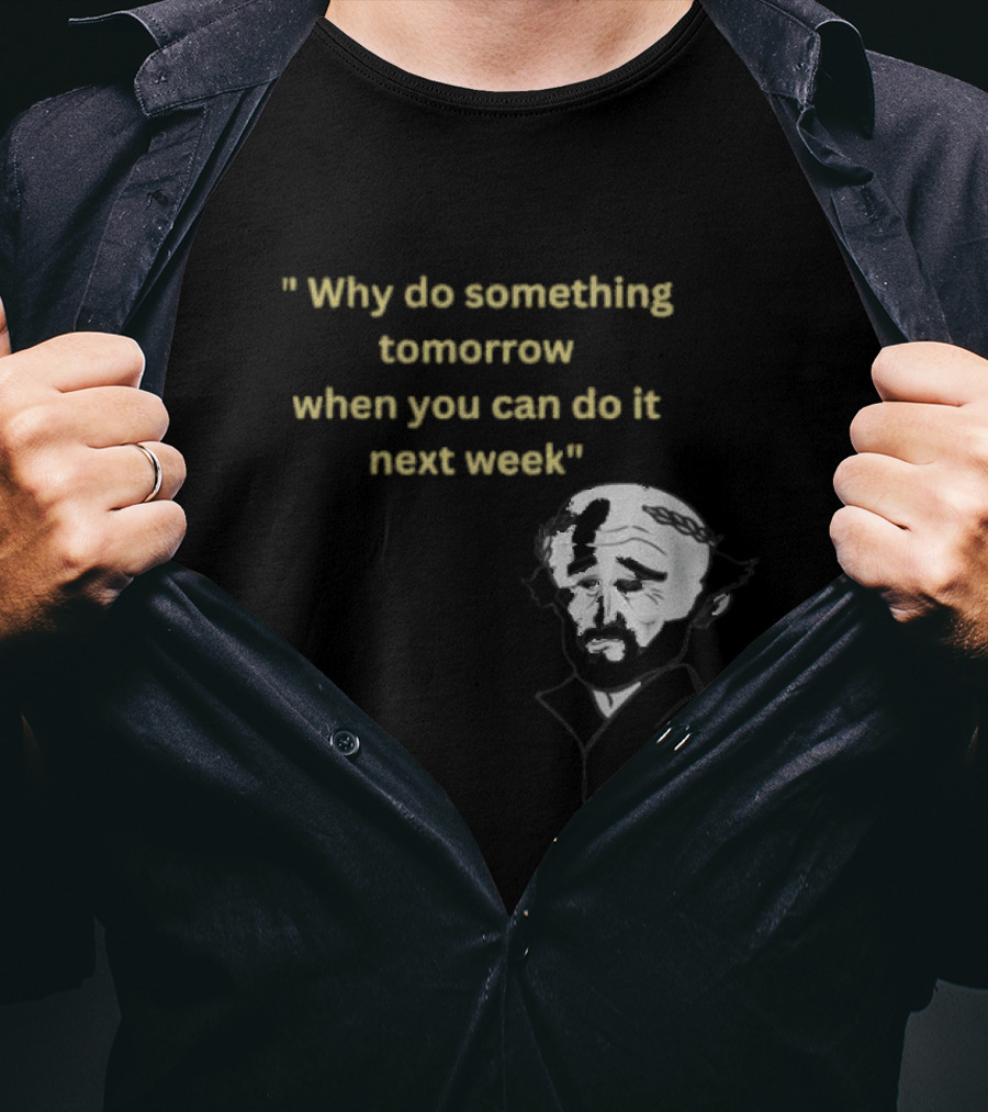 Why Do Something Tomorrow When You Can Do It Next Week Quote With Classic Comedian T-Shirt