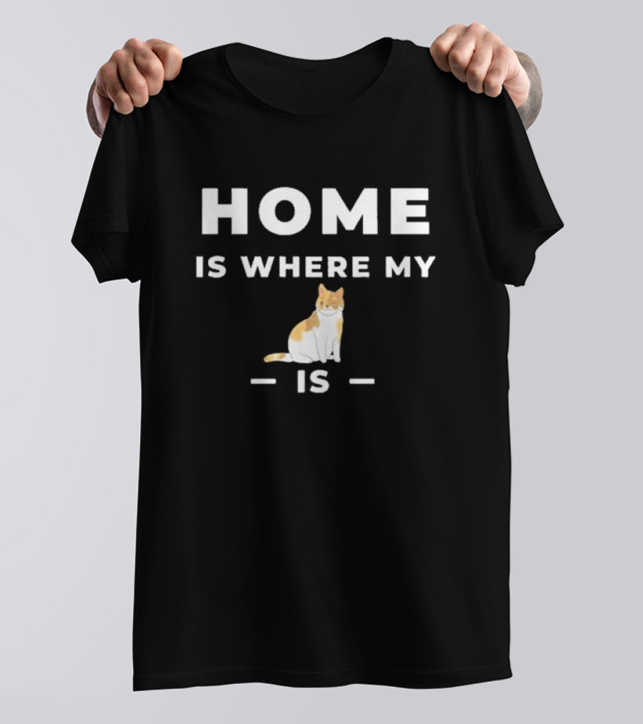 Home Is Where My Cat Is Cat T-Shirt