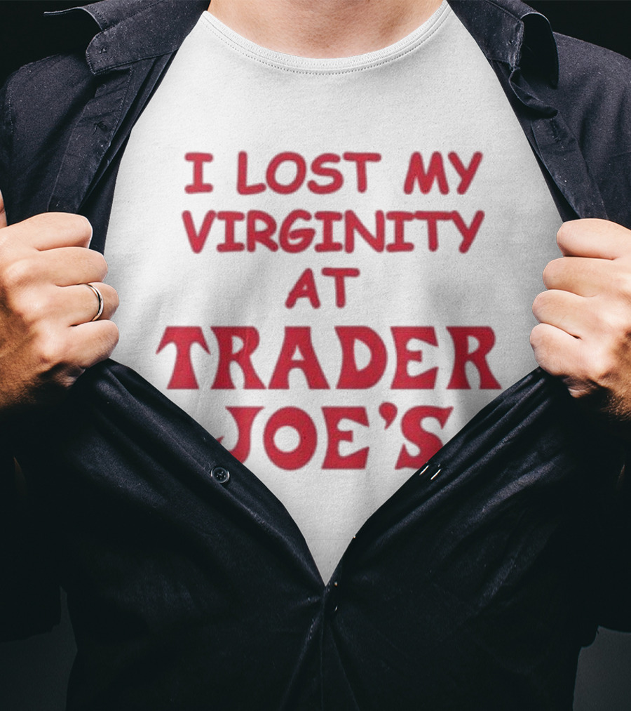 I Lost My Virginity At Trader Joe's T-Shirt