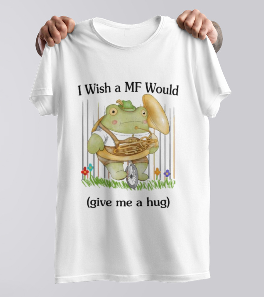 I Wish A MF Would Give Me A Hug Green Frog With Cymbals And Horn On Unicycle T-Shirt