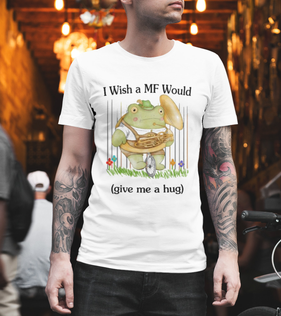 I Wish A MF Would Give Me A Hug Green Frog With Cymbals And Horn On Unicycle T-Shirt