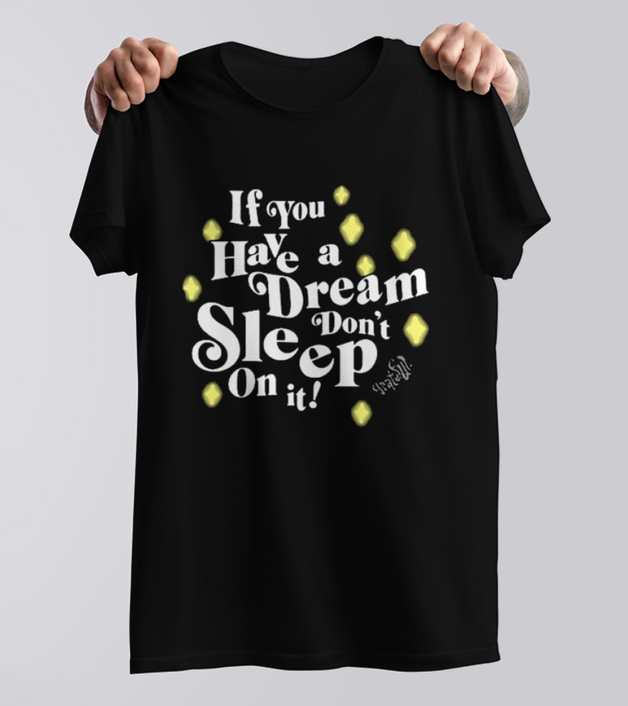 If You Have A Dream Don’t Sleep On It Illuminated By Yellow Diamonds T-Shirt