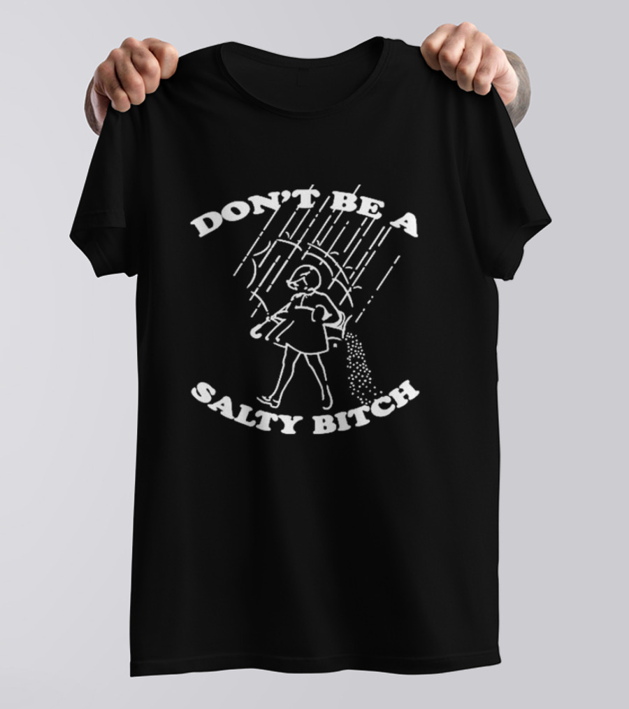 DON'T BE A SALTY BITCH Umbrella Rain Woman Walking Salt Pouring T-Shirt